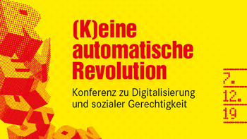 (K)eine automatische Revolution - Konferenz zu Digitalisierung und sozialer Gerechtigkeit am 7. Dezember in Berlin