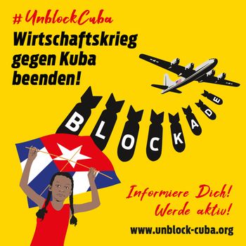 Unblock Cuba! Wirtschaftskrieg gegen Cuba beenden!