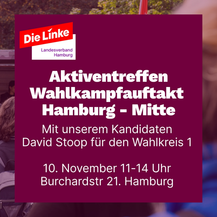 Aktiventreffen Wahlkampfauftakt Hamburg - Mitte. Mit unserem Kandidaten David Stoop für den Wahlkreis 1. 10. November 11-14 Uhr. Burchardstr. 21, Hamburg.