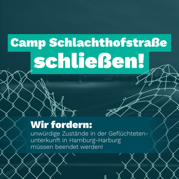 Camp Schlachthofstraße schließen. Wir fordern: unwürdige Zustände in der Geflüchtetenunterkunft in Hamburg-Harburg müssen beendet werden!