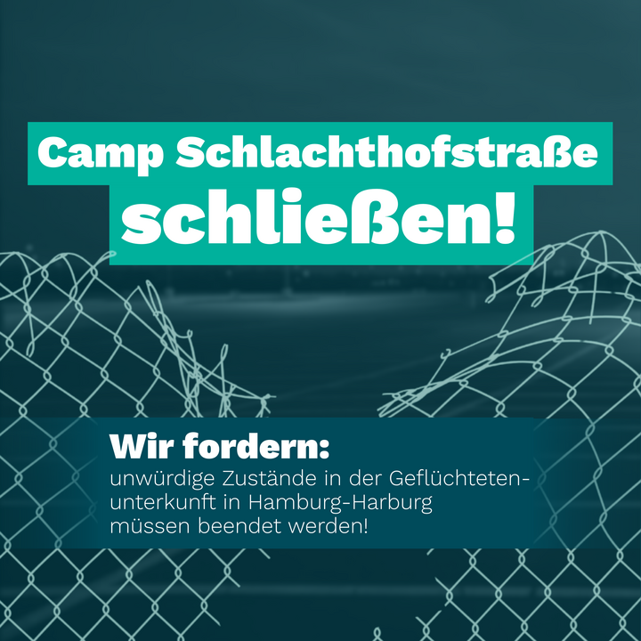Camp Schlachthofstraße schließen. Wir fordern: unwürdige Zustände in der Geflüchtetenunterkunft in Hamburg-Harburg müssen beendet werden!