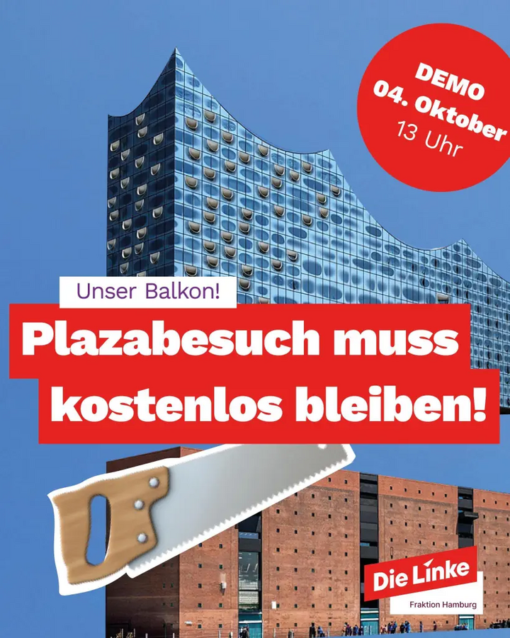 Die Elphilharmonie im Hintergrund, bei klarem Himmel. Der Aufbau des Elphi ist symbolisch mit einer Handsäge getrennt. Text: Unter Balkon! Plazabesuch muss kostenlos bleiben! Demo 4. Oktober ab 13 Uhr. Logo Die Linke Fraktion Hamburg