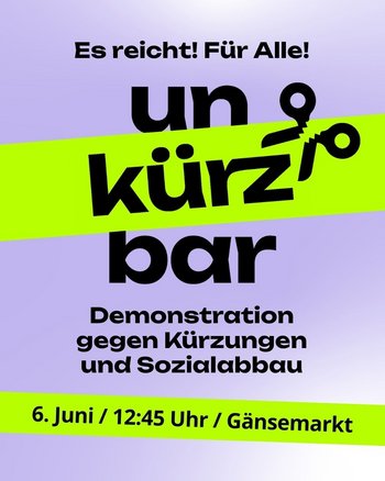 Es reicht! Für Alle! unkürzbar. Demonstration gegen Kürzungen und Sozialabbau. 6. Juni, 12.25 Uhr, Gänsemarkt