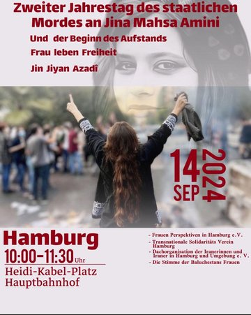 Zweiter Jahrestag des staatlichen Mordes an Jina Mahsa Amini. 14. September 2024. Hamburg 10:00 - 11:30 Uhr. HeidiKabel-Platz Hauptbahnhof. - Frauen Perspektiven in Hamburg e.V.. Transnationale Solidaritäts Verein Hamburg, Dachorganisation der Iranerinnen und Iraner in Hamburg und Umgebung e.V. Die Stimme der Baluchestans Frauen.