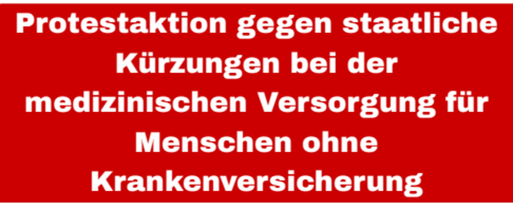 Chronisch unterfinanziert macht chronisch krank! Protestaktion gegen staatliche Kürzungen bei der medizinischen Versorung für Menschen ohne Krankenversicherung. 03. November  um 16 Uhr auf dem Rathausmarkt.